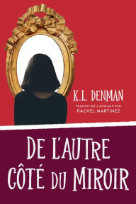 Title: De l'autre côté du miroir, Author: K. L. Denman