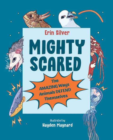 Mighty Scared: The Amazing Ways Animals Defend Themselves