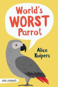 Title: World's Worst Parrot, Author: Alice Kuipers