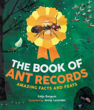 Title: The Book of Ant Records: Amazing Facts and Feats, Author: Katja Bargum PhD