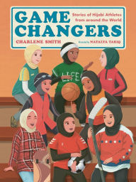 Title: Game Changers: Stories of Hijabi Athletes from around the World, Author: Charlene Smith