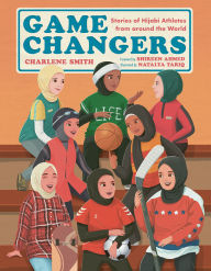 Title: Game Changers: Stories of Hijabi Athletes from around the World, Author: Charlene Smith