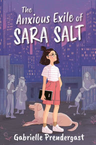 Title: The Anxious Exile of Sara Salt, Author: Gabrielle Prendergast