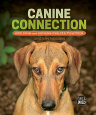 Title: Canine Connection: How Dogs and Humans Evolved Together, Author: Christopher Gudgeon