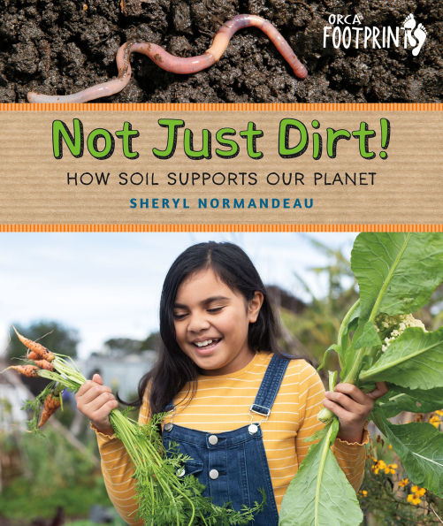 Not Just Dirt!: How Soil Supports Our Planet