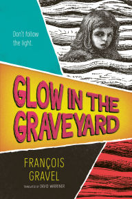 Title: Glow in the Graveyard, Author: François Gravel