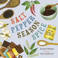 Title: Salt, Pepper, Season, Spice: All the Flavors of the World, Author: Jacques Pasquet