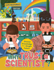 Title: Why Trust a Scientist?: Shared Knowledge for a Bright Future, Author: Kate MacDonald