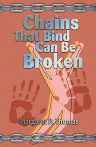 Title: Chains That Bind Can Be Broken, Author: Margaret Thomas