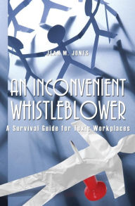 Title: An Inconvenient Whistleblower: A Survival Guide for Toxic Workplaces, Author: Jean M. Jones