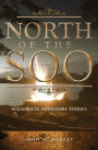 North of the Soo: Wilderness Adventure Stories