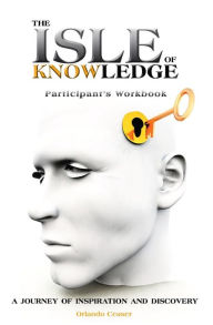 Title: The Isle of Knowledge Participant's Workbook: A Journey of Inspiration and Discovery, Author: Orlando Ceaser