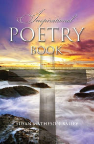 Title: Inspirational Poetry Book, Author: Susan J. Matheson-Bailey