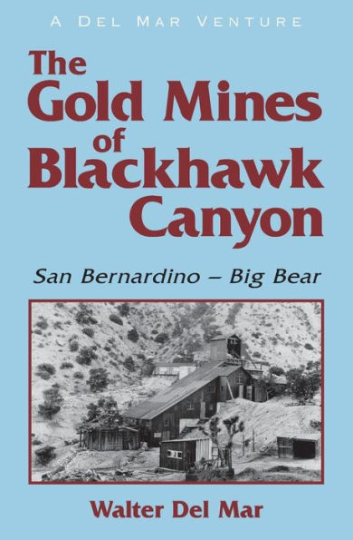The Gold Mines of Blackhawk Canyon: San Bernardino - Big Bear
