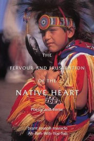 Title: The Fervour and Frustration of the Native Heart: Poems and Verse, Author: John Fusco