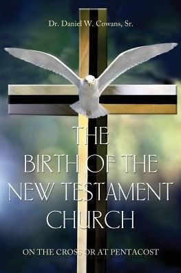 The Birth of the New Testament Church: On the Cross or at Pentecost