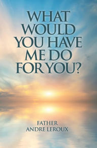 Title: What Would You Have Me Do for You?, Author: John R Ellis