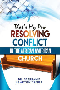 Title: That's My Pew: Resolving Conflict in the African American Church, Author: Michael Hoh