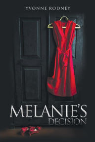 Title: Melanie's Decision: A True Life Story, Author: Yvonne Rodney