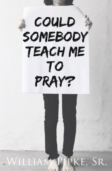 Could Somebody Teach Me to Pray?