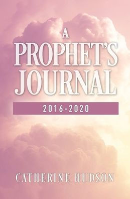 A Prophet's Journal 2016-2020