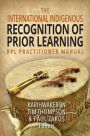 The International Indigenous Recognition of Prior Learning (RPL) Practitioner Manual