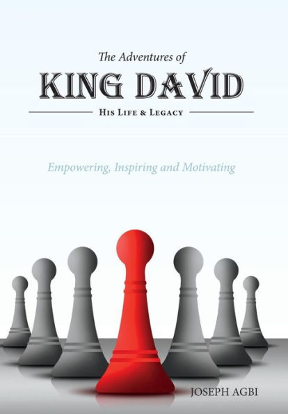 The Adventures of King David: (His Life and Legacy)