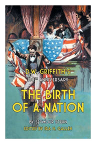 Title: D.W. Griffith's 100th Anniversary The Birth of a Nation, Author: Ira H Gallen