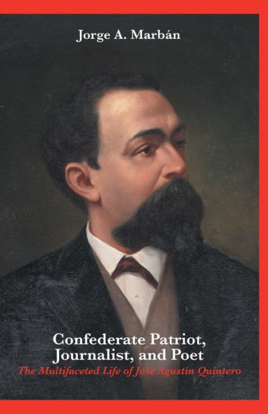 Confederate Patriot, Journalist, and Poet: The Multifaceted Life of JosÃ¯Â¿Â½ AgustÃ¯Â¿Â½n Quintero