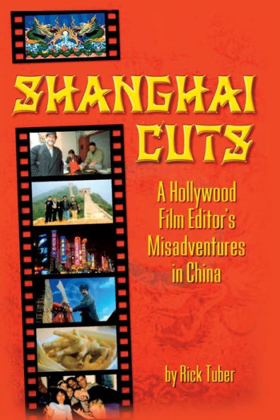 Shanghai Cuts: A Hollywood Film Editor's Misadventures in China