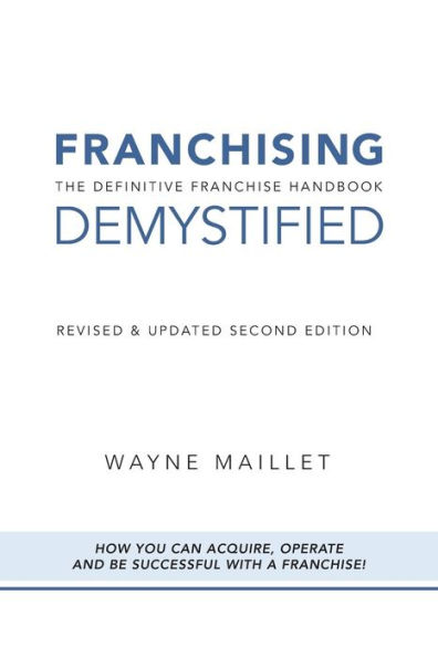 Franchising Demystified: The Definitive Franchise Handbook