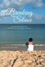 Breaking My Silence: Surviving and healing myself after years of secrecy, shame and abuse