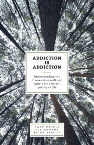 Title: Addiction is Addiction: Understanding the disease in oneself and others for a better quality of life, Author: Raju Hajela