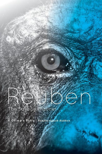 Reuben - The Savage Prisoner: A Chimp's Story