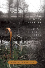 Title: The Hidden Treasure of Dutch Buffalo Creek - Heirloom Edition, Author: Jackson Badgenoone