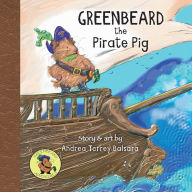 Title: Greenbeard the Pirate Pig, Author: Andrea Torrey Balsara