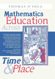 Title: Mathematics Education Across Time and Place: Over Two Millennia from Athens to Zimbabwe, Author: Thomas O'Shea