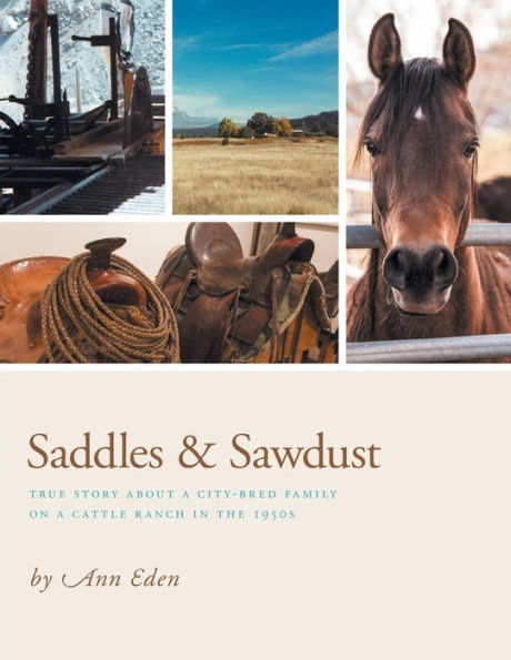 Saddles & Sawdust: True story about a city-bred family on a cattle ranch in the 1950s