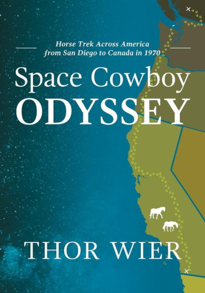 Space Cowboy Odyssey: Horse Trek Across America from San Diego to Canada 1970