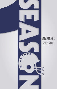 Title: Season 1: A Mack McKyer Sports Story, Author: K. Arthur