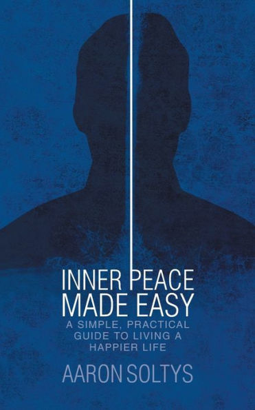 Inner Peace Made Easy: a Simple, Practical Guide to Living Happier Life