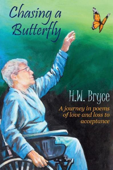 Chasing A Butterfly: journey poems of love and loss to acceptance