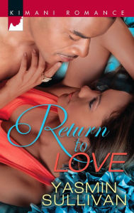 Title: Return to Love (Harlequin Kimani Romance Series #313), Author: Yasmin Sullivan