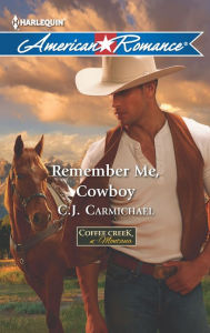 Title: Remember Me, Cowboy, Author: C. J. Carmichael