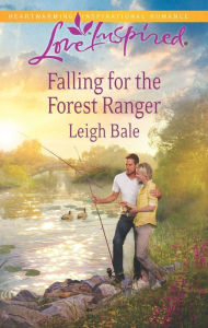 Title: Falling for the Forest Ranger, Author: Leigh Bale