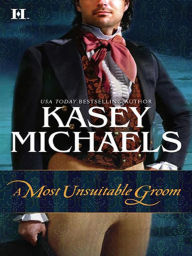 Title: A Most Unsuitable Groom, Author: Kasey Michaels