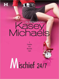 Title: Mischief 24/7, Author: Kasey Michaels