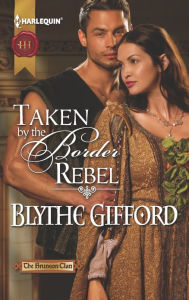 Title: Taken by the Border Rebel (Harlequin Historical Series #1130), Author: Blythe Gifford