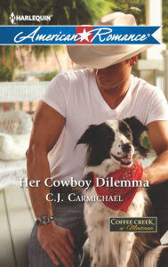 Title: Her Cowboy Dilemma, Author: C. J. Carmichael