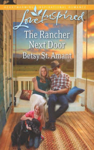 Title: The Rancher Next Door, Author: Betsy St. Amant